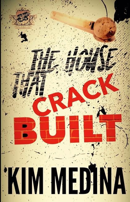 The House That Crack Built (The Cartel Publications Presents) by Medina, Kim