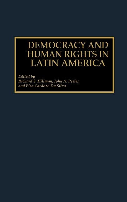 Democracy and Human Rights in Latin America by Hillman, Richard S.