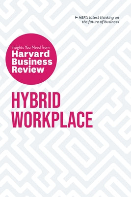 Hybrid Workplace: The Insights You Need from Harvard Business Review by Review, Harvard Business