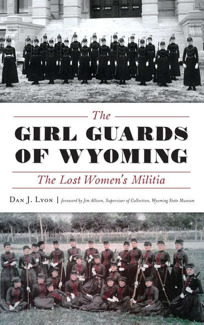 The Girl Guards of Wyoming: The Lost Women's Militia by Lyon, Dan J.