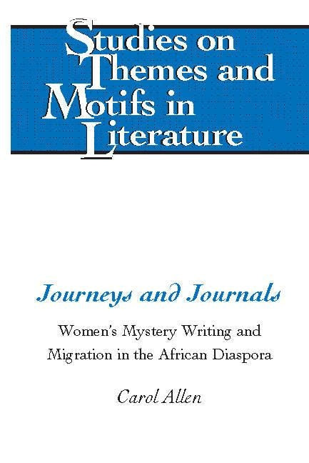 Journeys and Journals; Women's Mystery Writing and Migration in the African Diaspora by Allen, Carol