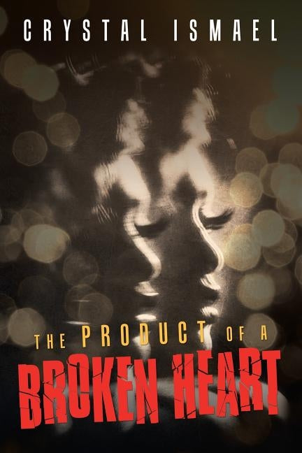 The Product of a Broken Heart by Ismael, Crystal