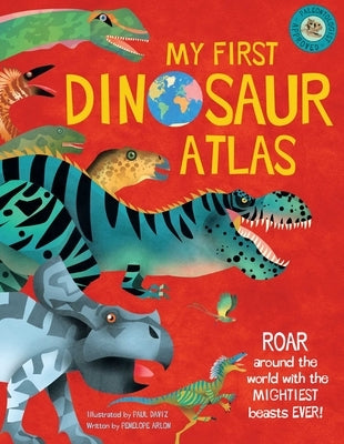 My First Dinosaur Atlas: Roar Around the World with the Mightiest Beasts Ever! by Arlon, Penny