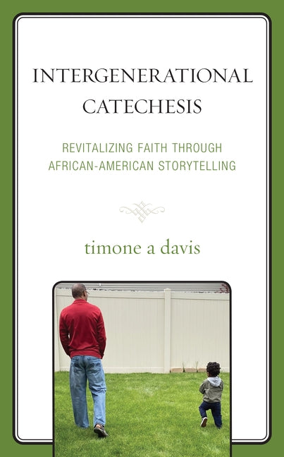 Intergenerational Catechesis: Revitalizing Faith through African-American Storytelling by Davis, Timone A.