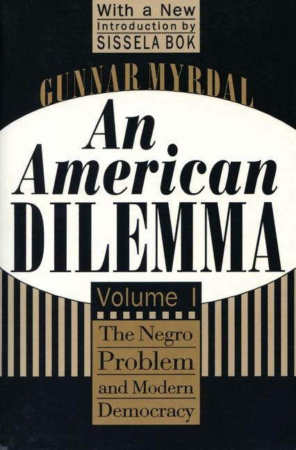 An American Dilemma: The Negro Problem and Modern Democracy, Volume 1 by Myrdal, Gunnar