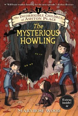 The Incorrigible Children of Ashton Place: Book I: The Mysterious Howling by Wood, Maryrose