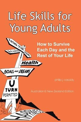Life Skills for Young Adults: How to Survive Each Day and the Rest of Your Life. by Cassidy, Philip J.