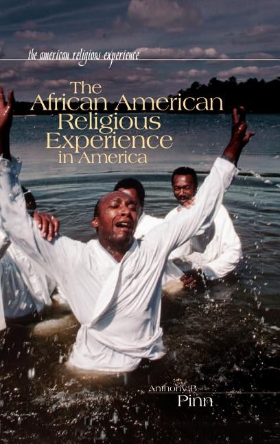 The African American Religious Experience in America by Pinn, Anthony B.