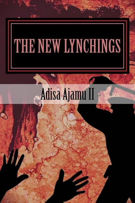 The New Lynchings by Ajamu II, Adisa