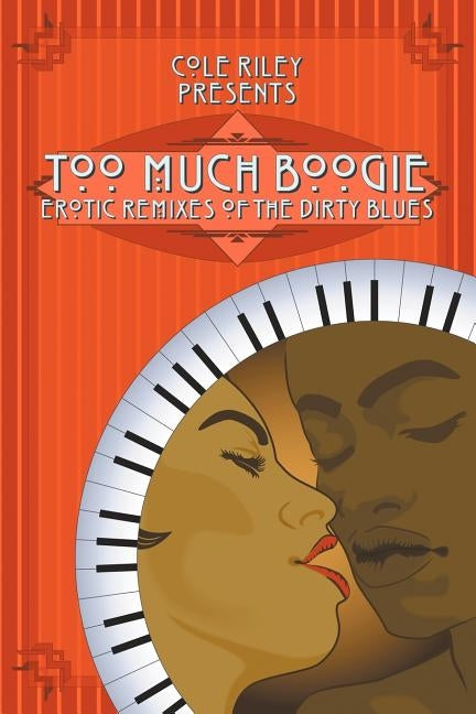 Too Much Boogie: Erotic Remixes of the Dirty Blues by Breaux, Kevin James