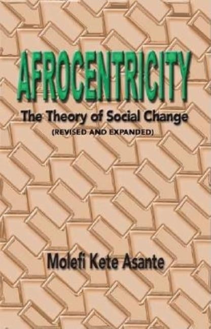 Afrocentricity: The Theory of Social Change by Asante, Molefi Kete