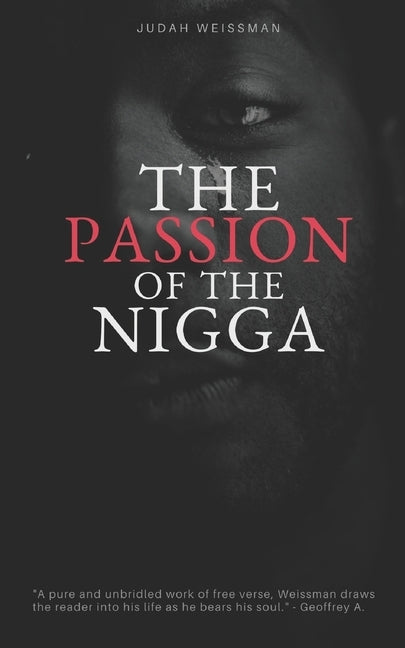 The Passion of the Nigga: Prelude to Suffering by Weissman, Judah