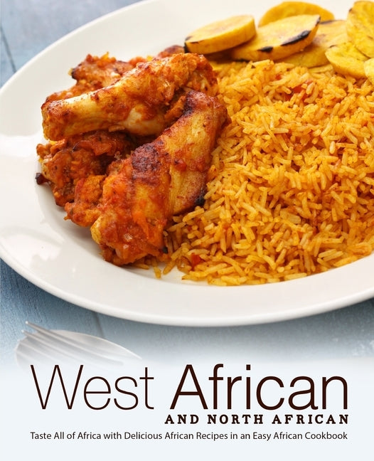 West African and North African: Taste All of Africa with Delicious African Recipes in an Easy African Cookbook by Press, Booksumo