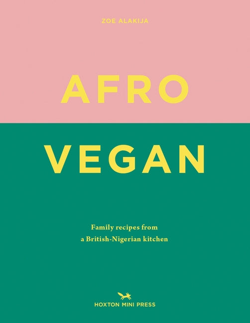 Afro Vegan: Family Recipes from a British-Nigerian Kitchen by Alakija, Zoe