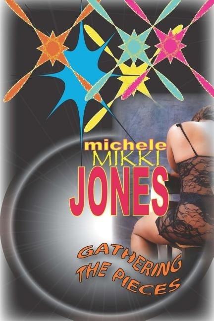 Gathering the Pieces: Creating a Masterpiece by Jones, Michele Mikki
