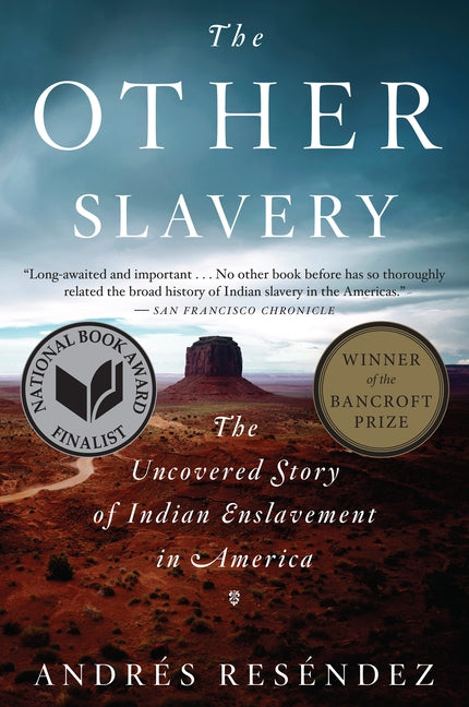 The Other Slavery: The Uncovered Story of Indian Enslavement in America by Reséndez, Andrés
