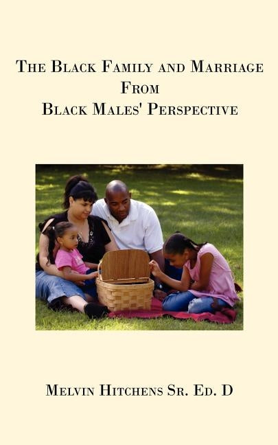 The Black Family and Marriage from Black Males' Perspective by Hitchens, Melvin