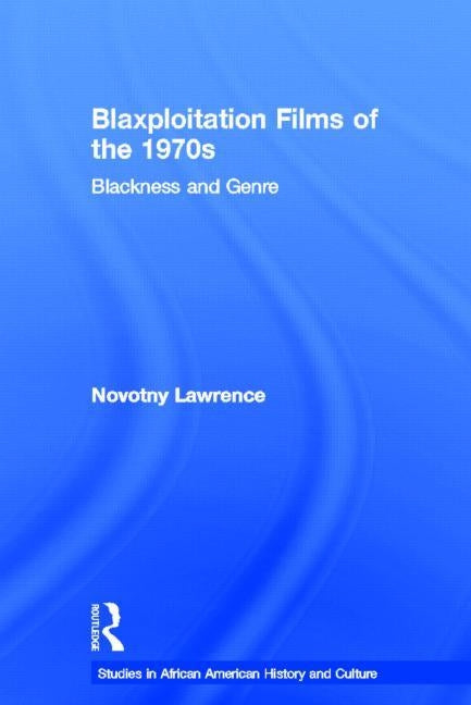 Blaxploitation Films of the 1970s: Blackness and Genre by Lawrence, Novotny