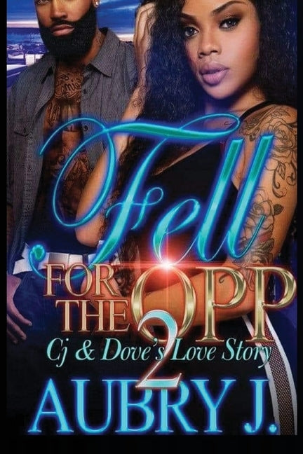 Fell for the Opp 2: Dove & Cj's Love Story by J, Aubry