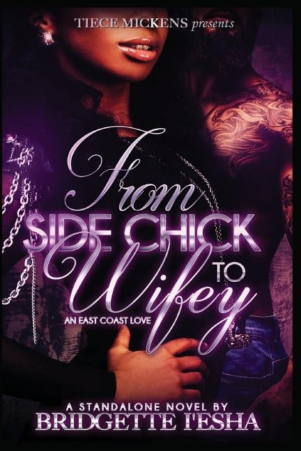 From Side Chick To Wifey: An East Coast Love by I'esha, Bridgette