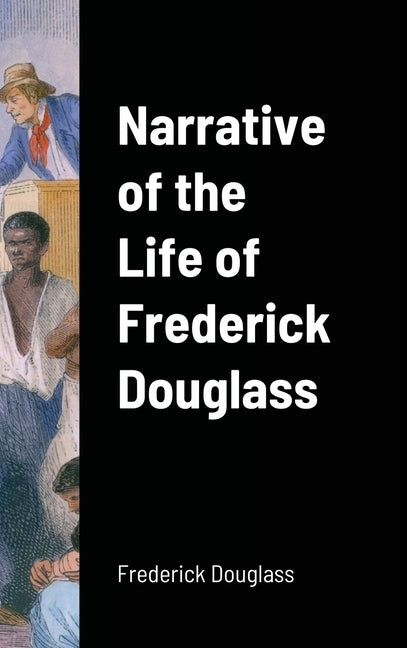Narrative of the Life of Frederick Douglass by Douglass, Frederick