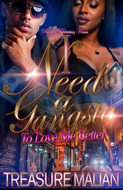 I Need a Gangsta: To Love Me Better by Malian, Treasure