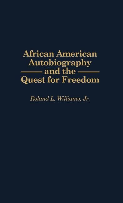 African American Autobiography and the Quest for Freedom by Williams, Roland Leander