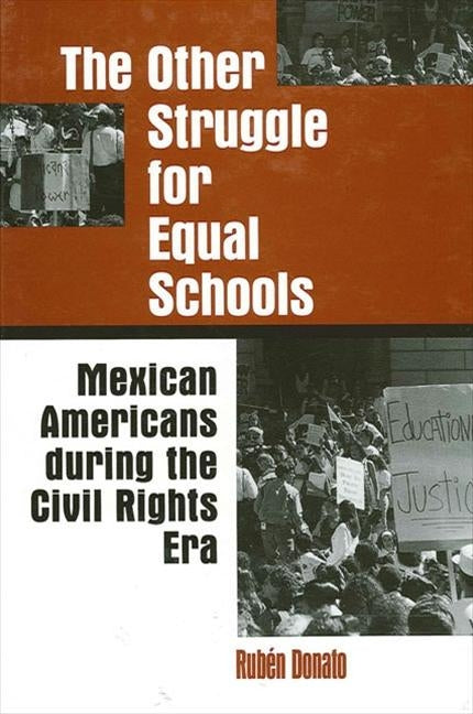 The Other Struggle for Equal Schools: Mexican Americans During the Civil Rights Era by Donato, Rubén
