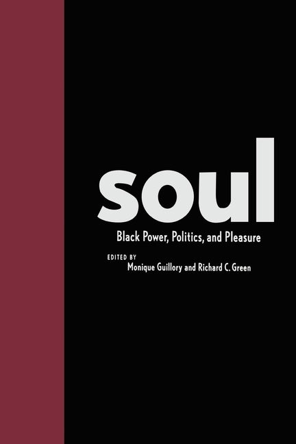 Soul: Black Power, Politics, and Pleasure by Guillory, Monique