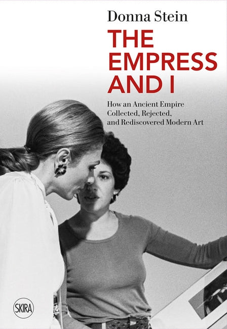 The Empress and I: How an Ancient Empire Collected, Rejected and Rediscovered Modern Art by Stein, Donna
