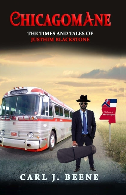 Chicagomane: The Times and Tales of Justhim Blackstone by Beene, Carl J.