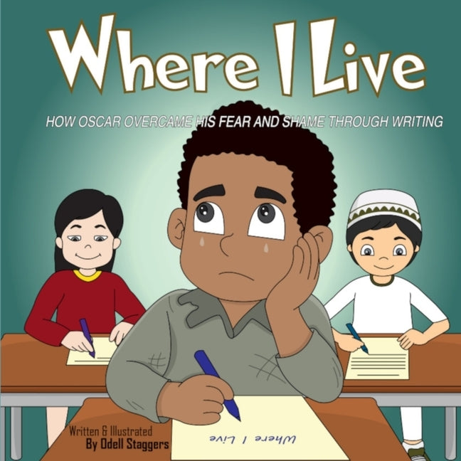 Where I Live: How Oscar Overcame His Fear And Shame Through Writing. by Staggers, Odell