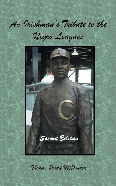 An Irishman'S Tribute to the Negro Leagues: Second Edition by McDonald, Thomas Porky