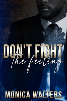 Don't Fight The Feeling by Walters, Monica