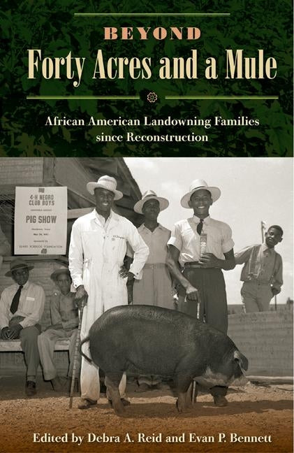 Beyond Forty Acres and a Mule: African American Landowning Families Since Reconstruction by Reid, Debra a.