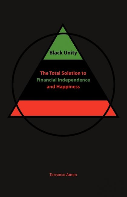 Black Unity: The Total Solution to Financial Independence and Happiness by Amen, Terrance