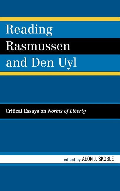 Reading Rasmussen and Den Uyl: Critical Essays on Norms of Liberty by Collins, Sue