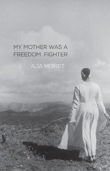 My Mother Was a Freedom Fighter by Monet, Aja