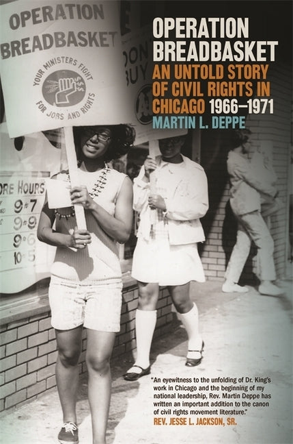 Operation Breadbasket: An Untold Story of Civil Rights in Chicago, 1966-1971 by Deppe, Martin L.