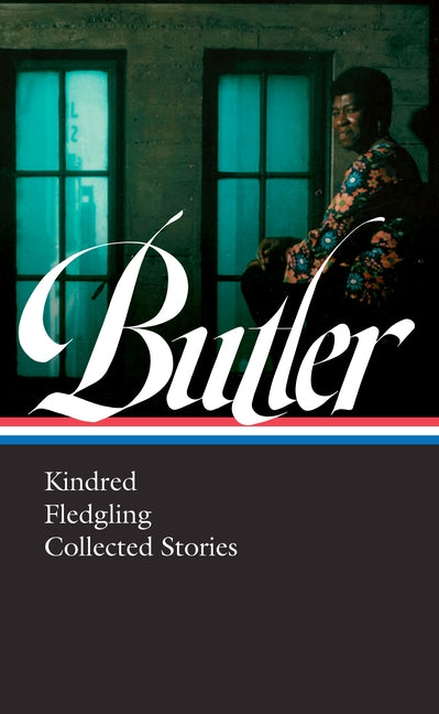 Octavia E. Butler: Kindred, Fledgling, Collected Stories (Loa #338) by Butler, Octavia