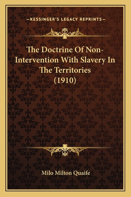 The Doctrine Of Non-Intervention With Slavery In The Territories (1910) by Quaife, Milo Milton