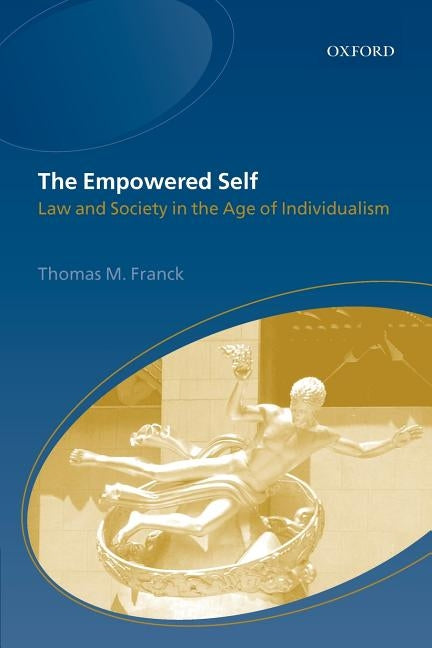 The Empowered Self: Law and Society in an Age of Individualism by Franck, Thomas M.
