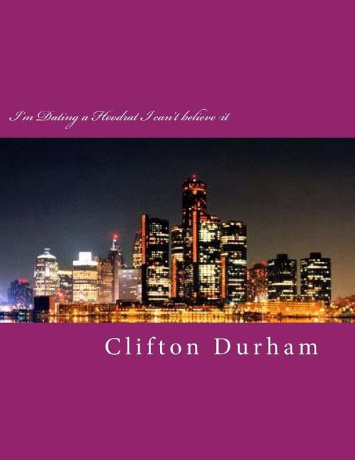 I'm Dating a Hoodrat I can't believe it by Durham, Clifton