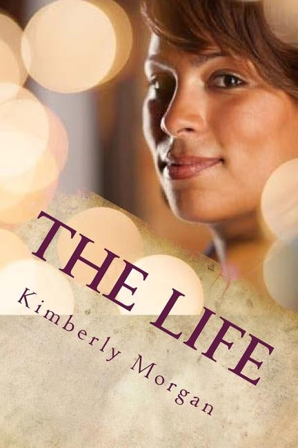 The Life by Morgan, Kimberly M.