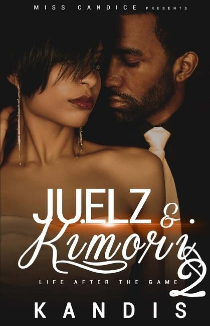 Juelz & Kimori 2: Life After the Game by Tolliver, Kandis