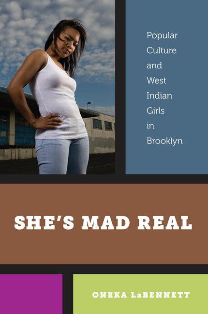 Sheas Mad Real: Popular Culture and West Indian Girls in Brooklyn by Labennett, Oneka
