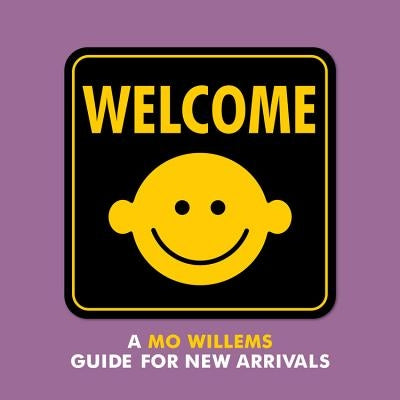 Welcome: A Mo Willems Guide for New Arrivals by Willems, Mo