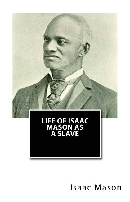 Life of Isaac Mason As a Slave by Mason, Isaac