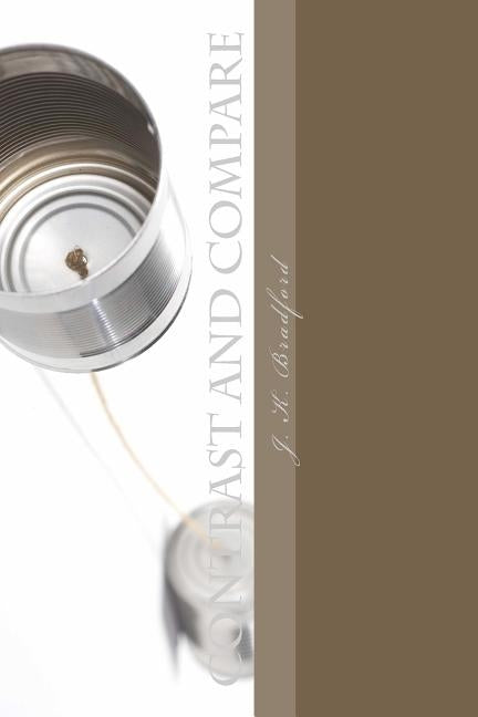 Contrast and Compare: The Poetic Works of J. Kravell Bradford by Bradford, J. Kravell