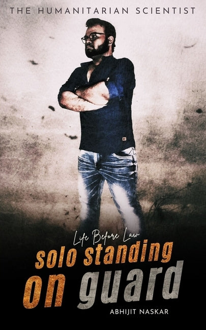 Solo Standing on Guard: Life Before Law by Naskar, Abhijit